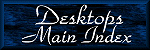 NEW - DESKTOPS MAIN INDEX