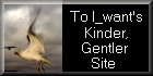 I_want's Kinder, Gentler Site